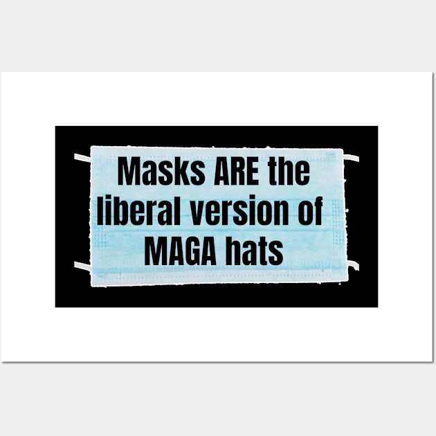 Masks ARE the liberal version of MAGA hats Wall Art by Views of my views